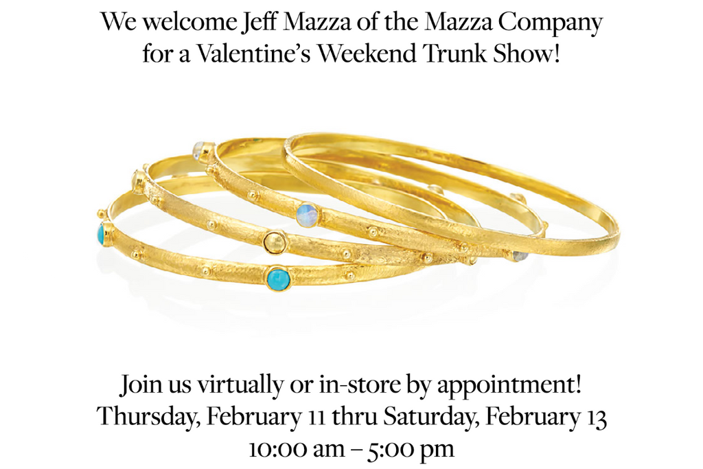 We welcome Jeff Mazza for a Valentine's Weekend Trunk Show! February 11 thru 13