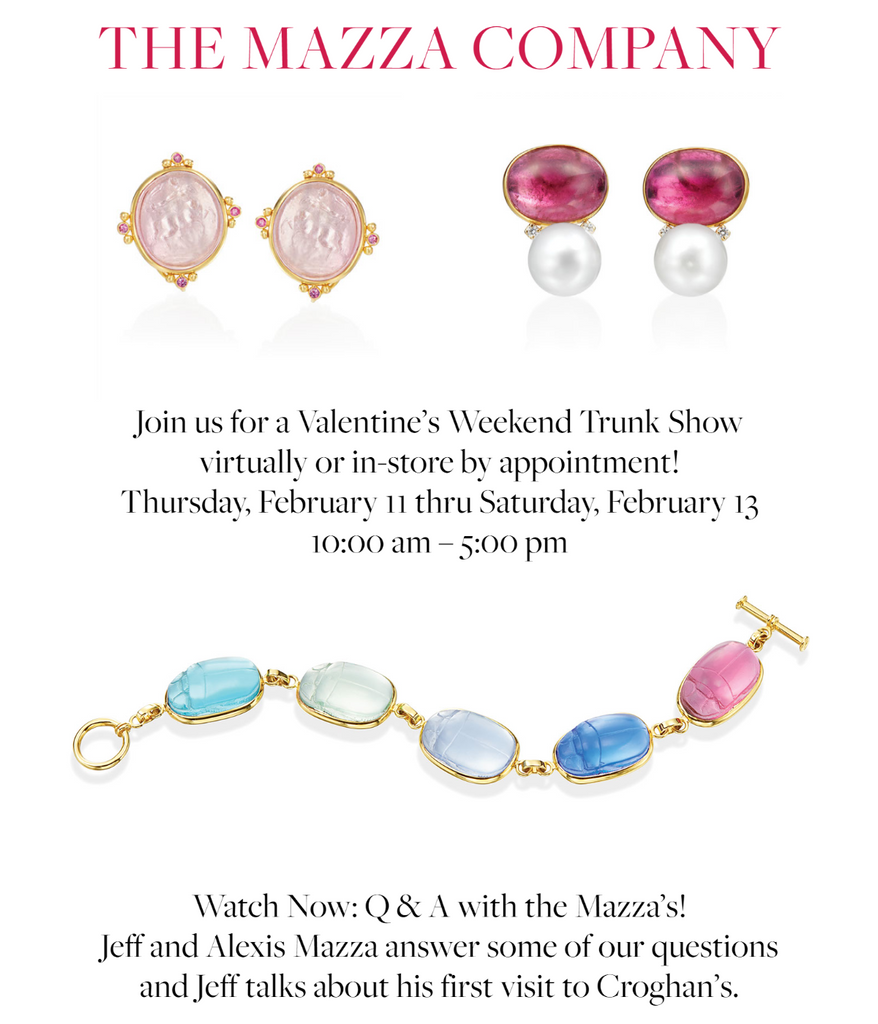 THE MAZZA COMPANY VALENTINE'S WEEKEND TRUNK SHOW FEB. 11-13 WATCH AN EXCLUSIVE Q & A WITH JEFF AND ALEXIS MAZZA